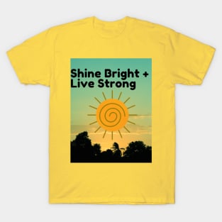 Shine bright, live strong T-Shirt